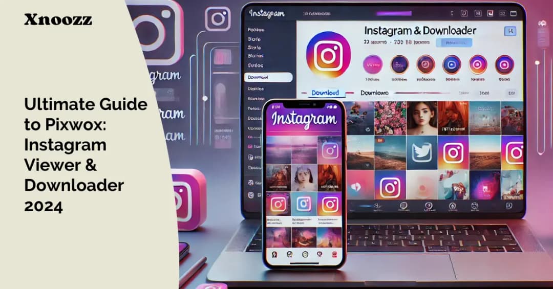 Ultimate Guide to Pixwox: Instagram Viewer And Downloader 2024